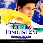 Phir Bhi DIl Hai Hindustani - Remix By DJ Akash Kamptee Ft DJ Shubham Ngp